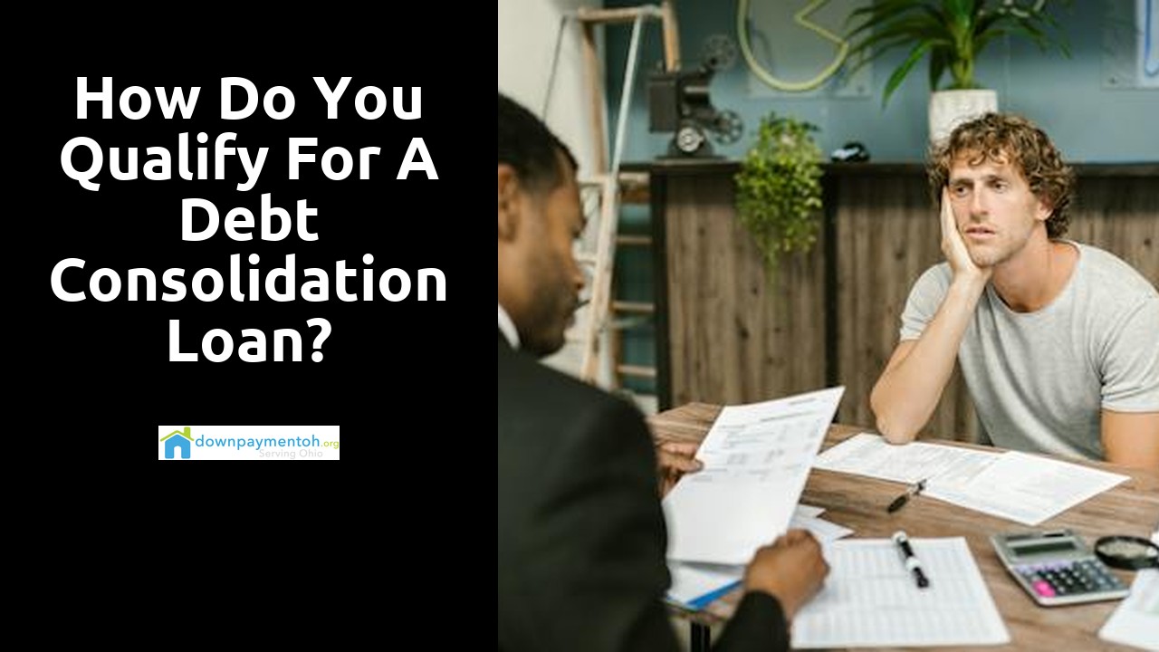 How do you qualify for a debt consolidation loan?