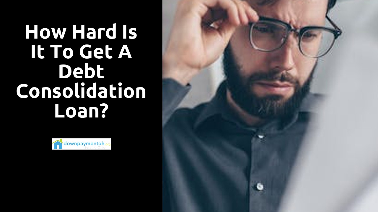 How hard is it to get a debt consolidation loan?