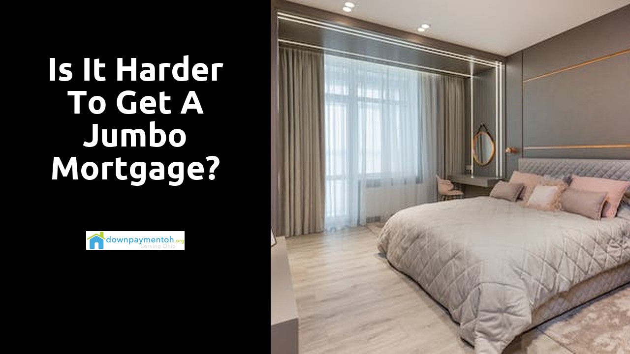 Is it harder to get a jumbo mortgage?