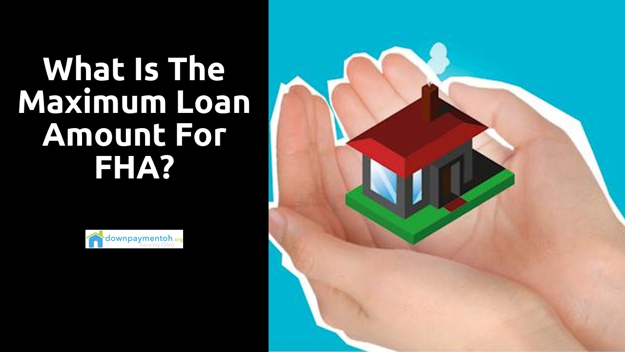 What is the maximum loan amount for FHA?