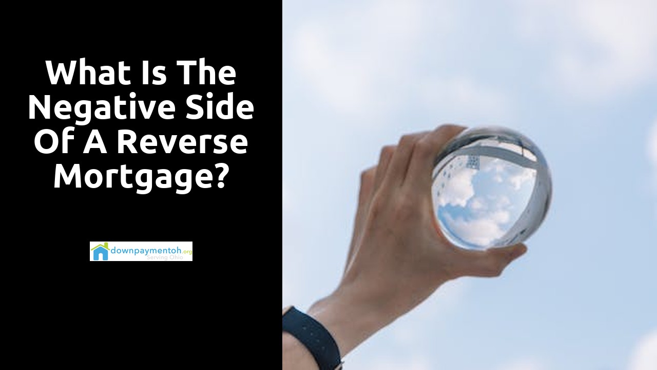 What is the negative side of a reverse mortgage?