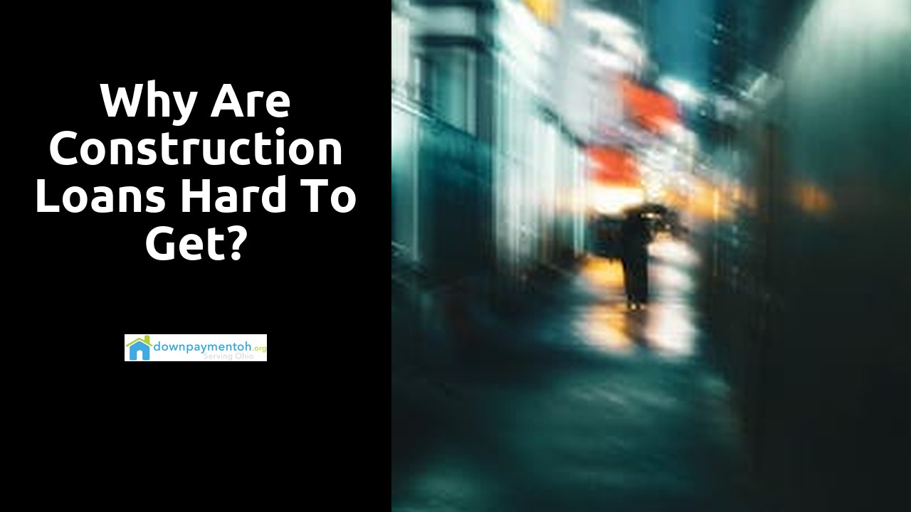 Why are construction loans hard to get?